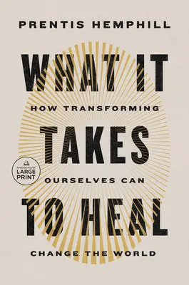 Ce qu'il faut pour guérir : comment se transformer soi-même peut changer le monde - What It Takes to Heal: How Transforming Ourselves Can Change the World