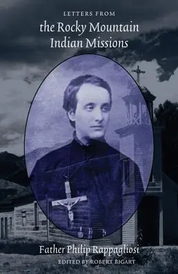 Lettres des missions indiennes des montagnes Rocheuses - Letters from the Rocky Mountain Indian Missions