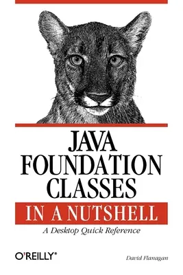 Java Foundation Classes in a Nutshell : Une référence rapide pour le bureau - Java Foundation Classes in a Nutshell: A Desktop Quick Reference