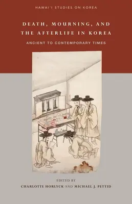 La mort, le deuil et l'au-delà en Corée : De l'Antiquité à l'époque contemporaine - Death, Mourning, and the Afterlife in Korea: Ancient to Contemporary Times