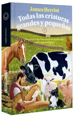 Todas Las Criaturas Grandes Y Pequeas : Aventuras Y Desventuras de Un Veterinari O En La Campia Inglesa / Toutes les créatures grandes et petites - Todas Las Criaturas Grandes Y Pequeas: Aventuras Y Desventuras de Un Veterinari O En La Campia Inglesa / All Creatures Great and Small