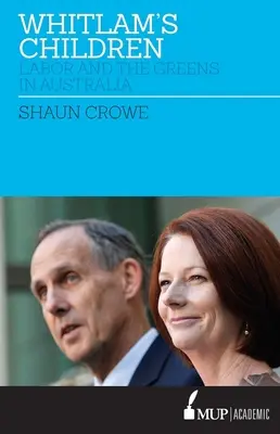 Les enfants de Whitlam : Les travaillistes et les verts en Australie - Whitlam's Children: Labor and the Greens in Australia