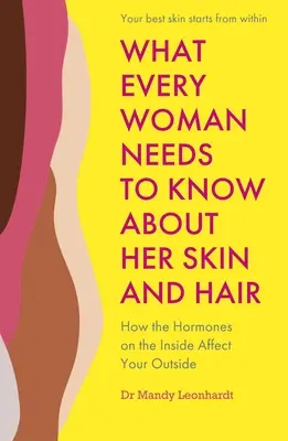 Ce que chaque femme doit savoir sur sa peau et ses cheveux : comment les hormones de l'intérieur affectent l'extérieur - What Every Woman Needs to Know about Her Skin and Hair: How the Hormones on the Inside Affect Your Outside