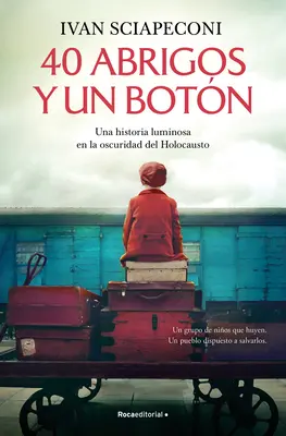 40 Abrigos Y Un Botn : Una Historia Luminosa En La Oscuridad del Holocausto / / 40 Coats and a Button. a Luminous Story Amid the Darkness of the Holoc - 40 Abrigos Y Un Botn: Una Historia Luminosa En La Oscuridad del Holocausto / / 40 Coats and a Button. a Luminous Story Amid the Darkness of the Holoc