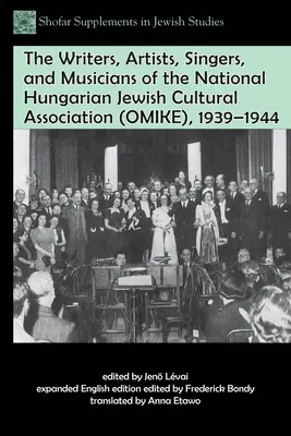 Les écrivains, artistes, chanteurs et musiciens de l'Association culturelle nationale juive hongroise (Omike), 1939-1944 - The Writers, Artists, Singers, and Musicians of the National Hungarian Jewish Cultural Association (Omike), 1939-1944