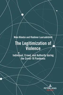 La légitimation de la violence : Individu, foule et autorité pendant la pandémie de Covid-19 - The Legitimization of Violence: Individual, Crowd, and Authority During the Covid-19 Pandemic