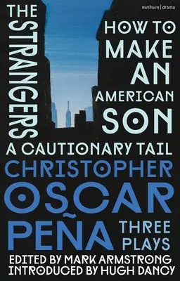 Christopher Oscar Pea : Trois pièces : How to Make an American Son ; The Strangers ; A Cautionary Tail - Christopher Oscar Pea: Three Plays: How to Make an American Son; The Strangers; A Cautionary Tail