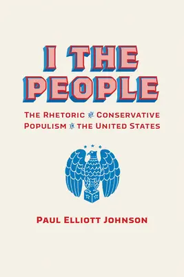 I the People : La rhétorique du populisme conservateur aux États-Unis - I the People: The Rhetoric of Conservative Populism in the United States