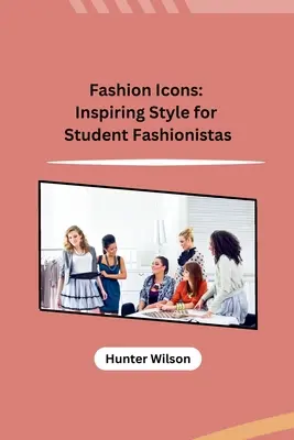 Les icônes de la mode : Un style inspirant pour les étudiantes fashionistas - Fashion Icons: Inspiring Style for Student Fashionistas
