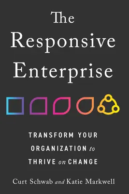 L'entreprise réactive : Transformer votre organisation pour qu'elle s'adapte au changement - The Responsive Enterprise: Transform Your Organization to Thrive on Change