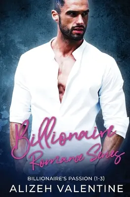 Billionaire Romance Series : Passion du milliardaire 1-3 - Billionaire Romance Series: Billionaire's Passion 1-3