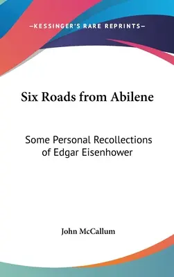 Six routes d'Abilene : Quelques souvenirs personnels d'Edgar Eisenhower - Six Roads from Abilene: Some Personal Recollections of Edgar Eisenhower