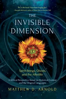 La dimension invisible : Les êtres spirituels, la vie après la mort et les fantômes - The Invisible Dimension: Spirit-Beings, the Afterlife, and Ghosts