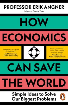 Comment l'économie peut sauver le monde : Des idées simples pour résoudre nos plus grands problèmes - How Economics Can Save the World: Simple Ideas to Solve Our Biggest Problems