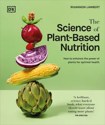 La science de la nutrition à base de plantes : Comment renforcer le pouvoir des plantes pour une santé optimale - The Science of Plant-Based Nutrition: How to Enhance the Power of Plants for Optimal Health