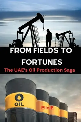 Des champs à la fortune : La saga de la production pétrolière des Émirats arabes unis - From Fields to Fortunes: The UAE's Oil Production Saga