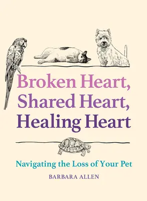 Cœur brisé, cœur partagé, cœur guéri : La perte d'un animal de compagnie - Broken Heart, Shared Heart, Healing Heart: Navigating the Loss of Your Pet