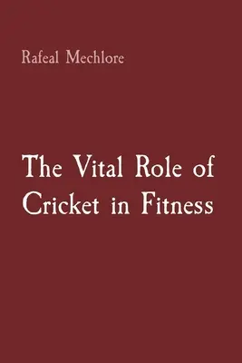 Le rôle vital du cricket dans la remise en forme - The Vital Role of Cricket in Fitness