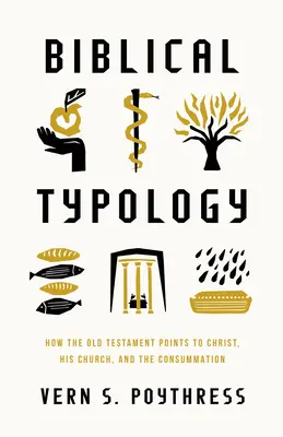 La typologie biblique : comment l'Ancien Testament renvoie au Christ, à son Église et à la consommation - Biblical Typology: How the Old Testament Points to Christ, His Church, and the Consummation