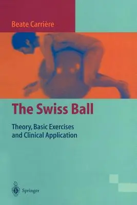 Le ballon suisse : théorie, exercices de base et application clinique - The Swiss Ball: Theory, Basic Exercises and Clinical Application