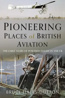 Les lieux pionniers de l'aviation britannique - Pioneering Places of British Aviation