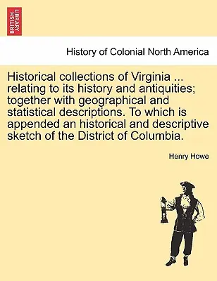 Collections historiques de la Virginie ... relatives à son histoire et à ses antiquités ; avec des descriptions géographiques et statistiques. A quoi s'ajoute un - Historical collections of Virginia ... relating to its history and antiquities; together with geographical and statistical descriptions. To which is a