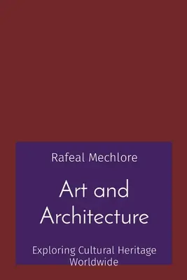 Art et architecture : Explorer le patrimoine culturel dans le monde entier - Art and Architecture: Exploring Cultural Heritage Worldwide