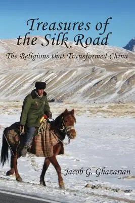 Trésors de la route de la soie : Les religions qui ont transformé la Chine - Treasures of the Silk Road: The Religions That Transformed China