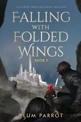 Falling with Folded Wings 3 : A Litrpg Progression Fantasy - Falling with Folded Wings 3: A Litrpg Progression Fantasy