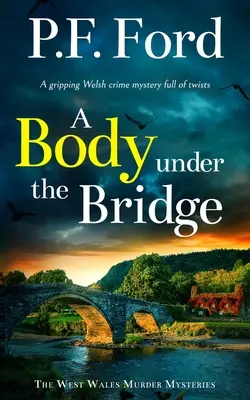 UN CORPS SOUS LE PONT un polar gallois captivant et plein de rebondissements - A BODY UNDER THE BRIDGE a gripping Welsh crime mystery full of twists