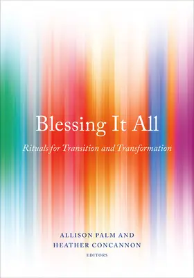 Tout bénir : Rituels de transition et de transformation - Blessing It All: Rituals for Transition and Transformation