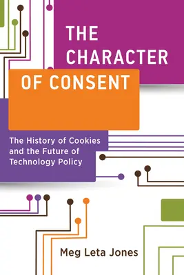Le caractère du consentement : L'histoire des cookies et l'avenir de la politique technologique - The Character of Consent: The History of Cookies and the Future of Technology Policy