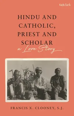Hindou et catholique, prêtre et érudit : Une histoire d'amour - Hindu and Catholic, Priest and Scholar: A Love Story