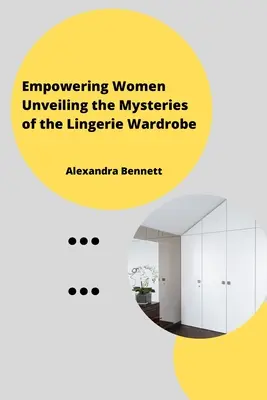 Empowering Women Unveiling the Mysteriesofthe Lingerie Wardrobe (L'autonomisation des femmes : dévoiler les mystères de l'armoire à lingerie) - Empowering Women Unveiling the Mysteriesofthe Lingerie Wardrobe