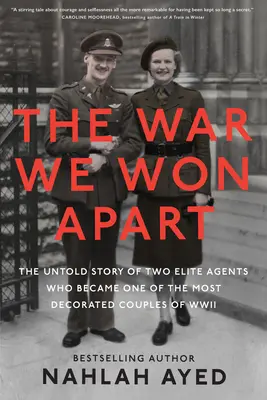 La guerre que nous avons gagnée séparément : L'histoire inédite de deux agents d'élite qui devinrent l'un des couples les plus décorés de la Seconde Guerre mondiale - The War We Won Apart: The Untold Story of Two Elite Agents Who Became One of the Most Decorated Couples of WWII