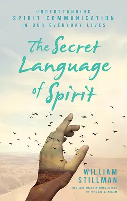 Le langage secret de l'esprit : Comprendre la communication des esprits dans notre vie quotidienne - The Secret Language of Spirit: Understanding Spirit Communication in Our Everyday Lives