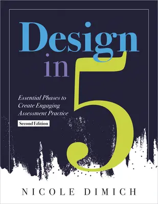 La conception en cinq étapes : Essential Phases to Create Engaging Assessment Practice, Second Edition (Make Assessments More Relevant, Meaningful, a - Design in Five: Essential Phases to Create Engaging Assessment Practice, Second Edition (Make Assessments More Relevant, Meaningful, a
