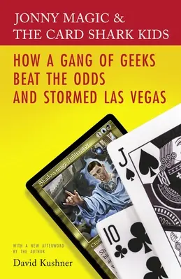 Jonny Magic et les Card Shark Kids : comment une bande de geeks a déjoué les pronostics et pris d'assaut Las Vegas - Jonny Magic and the Card Shark Kids: How a Gang of Geeks Beat the Odds and Stormed Las Vegas