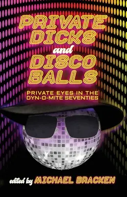 Bites privées et boules de disco : Les détectives privés dans les Dyn-O-Mite Seventies - Private Dicks and Disco Balls: Private Eyes in the Dyn-O-Mite Seventies