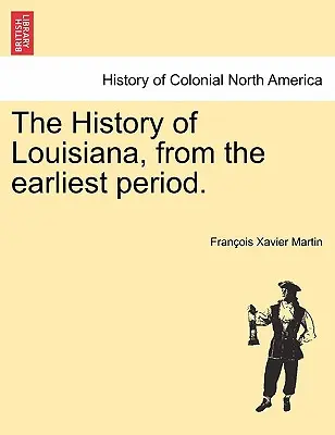 L'histoire de la Louisiane, depuis la période la plus ancienne. - The History of Louisiana, from the earliest period.
