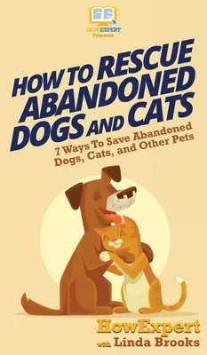 Comment sauver les chiens et les chats abandonnés : 7 façons de sauver les chiens, chats et autres animaux abandonnés - How To Rescue Abandoned Dogs and Cats: 7 Ways To Save Abandoned Dogs, Cats, and Other Pets