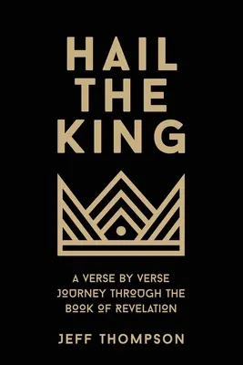 Hail the King : Un voyage verset par verset à travers le livre de l'Apocalypse - Hail the King: A Verse-by-Verse Journey Through the Book of Revelation