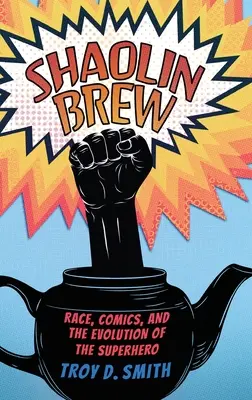 Shaolin Brew : Race, bandes dessinées et évolution du super-héros - Shaolin Brew: Race, Comics, and the Evolution of the Superhero