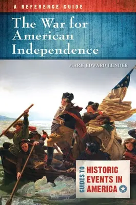 La guerre d'indépendance américaine : Un guide de référence - The War for American Independence: A Reference Guide