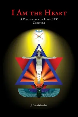 Je suis le cœur : Un commentaire sur le chapitre I du Liber LXV - I Am the Heart: A Commentary on Liber LXV Chapter I