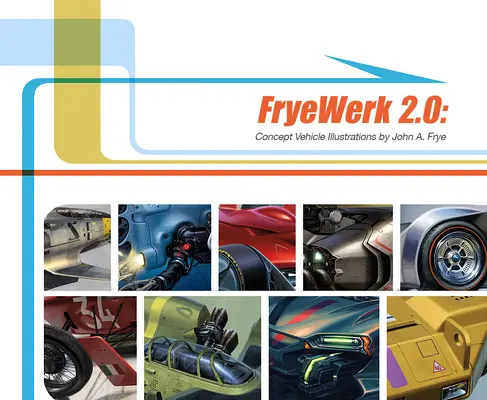 Fryewerk 2.0 : Illustrations de véhicules conceptuels par John A. Frye - Fryewerk 2.0: Concept Vehicle Illustrations by John A. Frye