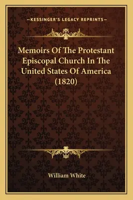 Mémoires de l'Église épiscopale protestante des États-Unis d'Amérique - Memoirs Of The Protestant Episcopal Church In The United States Of America