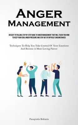 La gestion de la colère : Un guide facile à suivre, étape par étape, sur la gestion de la colère qui vous apprendra à garder votre sang-froid sous la pression et à vous concentrer sur votre travail. - Anger Management: An Easy To Follow, Step By Step Guide To Anger Management That Will Teach You How To Keep Your Cool Under Pressure And