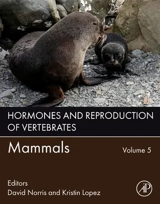 Hormones et reproduction des vertébrés, Volume 5 : Mammifères - Hormones and Reproduction of Vertebrates, Volume 5: Mammals