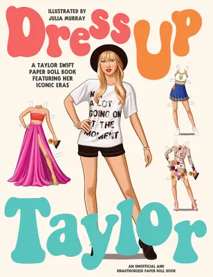 Dress Up Taylor : Un livre de poupées en papier de Taylor Swift illustrant ses époques emblématiques - Dress Up Taylor: A Taylor Swift Paper Doll Book Featuring Her Iconic Eras